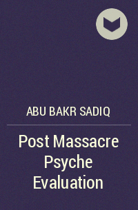 Абу Бакр Садик - Post Massacre Psyche Evaluation