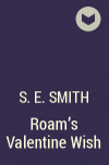 S.E. Smith - Roam&#039;s Valentine Wish