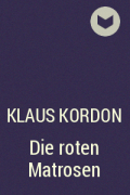 Klaus Kordon - Die roten Matrosen