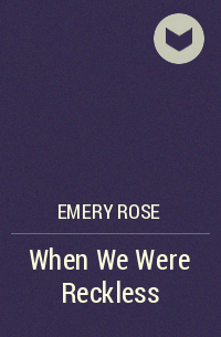 Эмери Роуз - When We Were Reckless