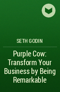 Seth Godin - Purple Cow: Transform Your Business by Being Remarkable