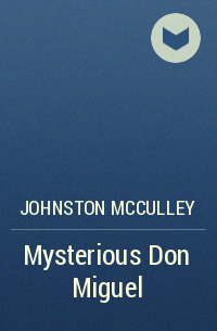 Johnston McCulley - Mysterious Don Miguel