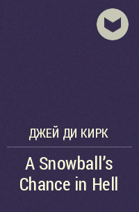 Джей Ди Кирк - A Snowball's Chance in Hell