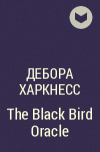 Дебора Харкнесс - The Black Bird Oracle