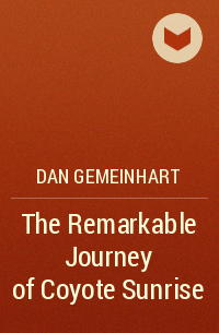 Dan Gemeinhart - The Remarkable Journey of Coyote Sunrise