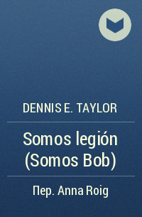 Dennis E. Taylor - Somos legión (Somos Bob)