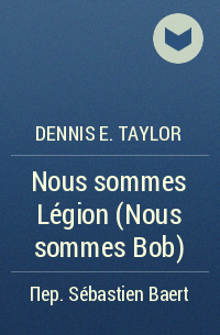 Dennis E. Taylor - Nous sommes Légion (Nous sommes Bob)