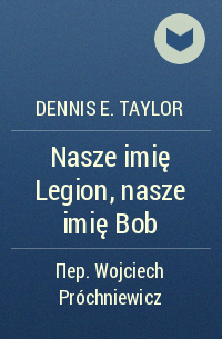 Dennis E. Taylor - Nasze imię Legion, nasze imię Bob