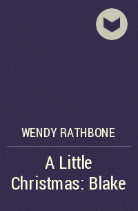 Wendy Rathbone - A Little Christmas: Blake