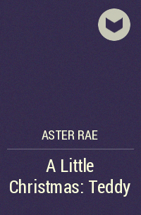 Aster Rae - A Little Christmas: Teddy