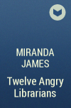 Miranda James - Twelve Angry Librarians