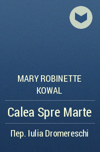 Mary Robinette Kowal - Calea Spre Marte