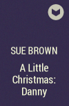 Sue Brown - A Little Christmas: Danny