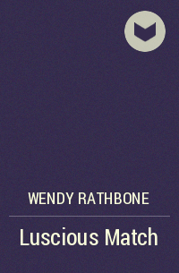 Wendy Rathbone - Luscious Match