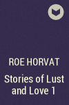 Roe Horvat - Stories of Lust and Love 1