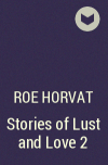Roe Horvat - Stories of Lust and Love 2