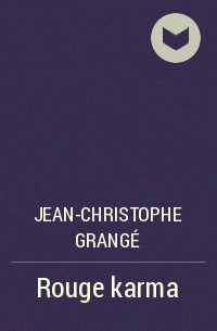 Jean-Christophe Grangé - Rouge karma