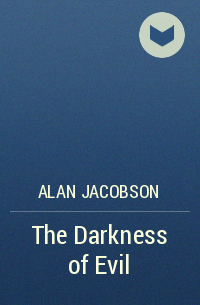 Alan  Jacobson - The Darkness of Evil