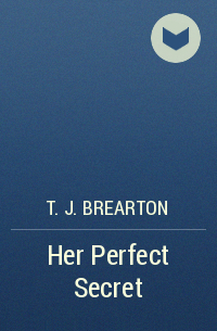 T.J. Brearton - Her Perfect Secret
