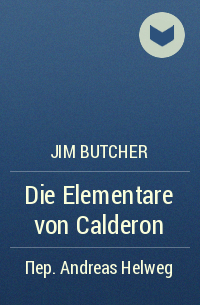 Jim Butcher - Die Elementare von Calderon