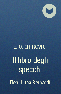 E. O. Chirovici - Il libro degli specchi