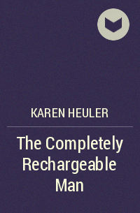 Karen Heuler - The Completely Rechargeable Man