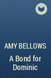 Amy Bellows - A Bond for Dominic