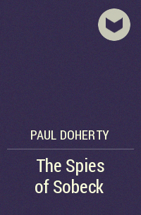 Paul Doherty - The Spies of Sobeck