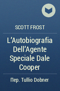 Scott Frost - L'Autobiografia Dell'Agente Speciale Dale Cooper