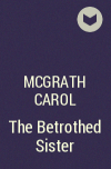 McGrath Carol - The Betrothed Sister