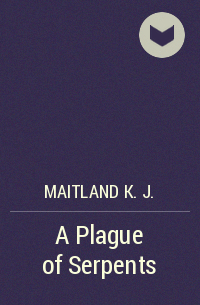 Maitland K. J. - A Plague of Serpents