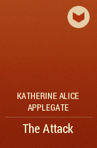 Katherine Alice Applegate - The Attack