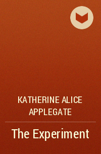 Katherine Alice Applegate - The Experiment