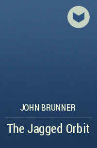 John Brunner - The Jagged Orbit