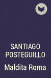 Santiago Posteguillo - Maldita Roma