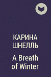 Карина Шнелль - A Breath of Winter