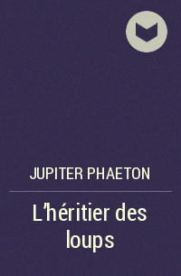 Jupiter Phaeton - L'héritier des loups