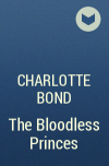 Charlotte Bond - The Bloodless Princes