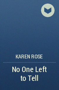 Karen  Rose - No One Left to Tell
