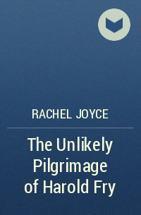 Rachel Joyce - The Unlikely Pilgrimage of Harold Fry