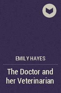 Emily Hayes - The Doctor and her Veterinarian