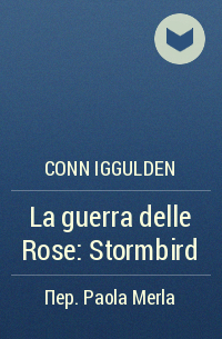 Conn Iggulden - La guerra delle Rose: Stormbird