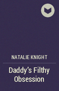 Natalie Knight - Daddy's Filthy Obsession