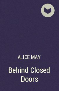 Элис Мэй - Behind Closed Doors