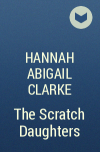 Hannah Abigail Clarke - The Scratch Daughters