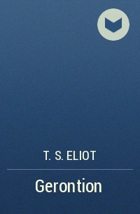 T. S. Eliot - Gerontion