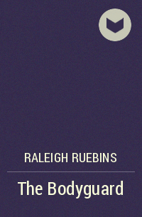 Raleigh Ruebins - The Bodyguard