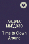 Андрес Мьедозо - Time to Clown Around