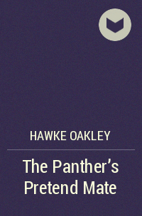 Hawke Oakley - The Panther's Pretend Mate