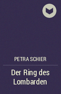 Petra Schier - Der Ring des Lombarden